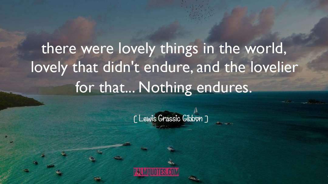 Lovely Things quotes by Lewis Grassic Gibbon