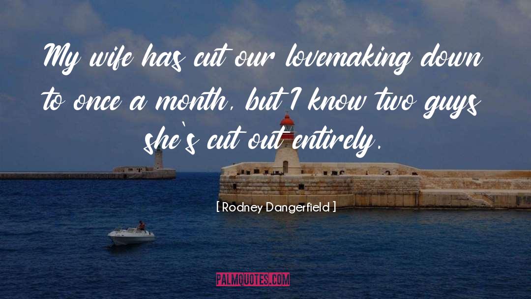 Lovemaking quotes by Rodney Dangerfield