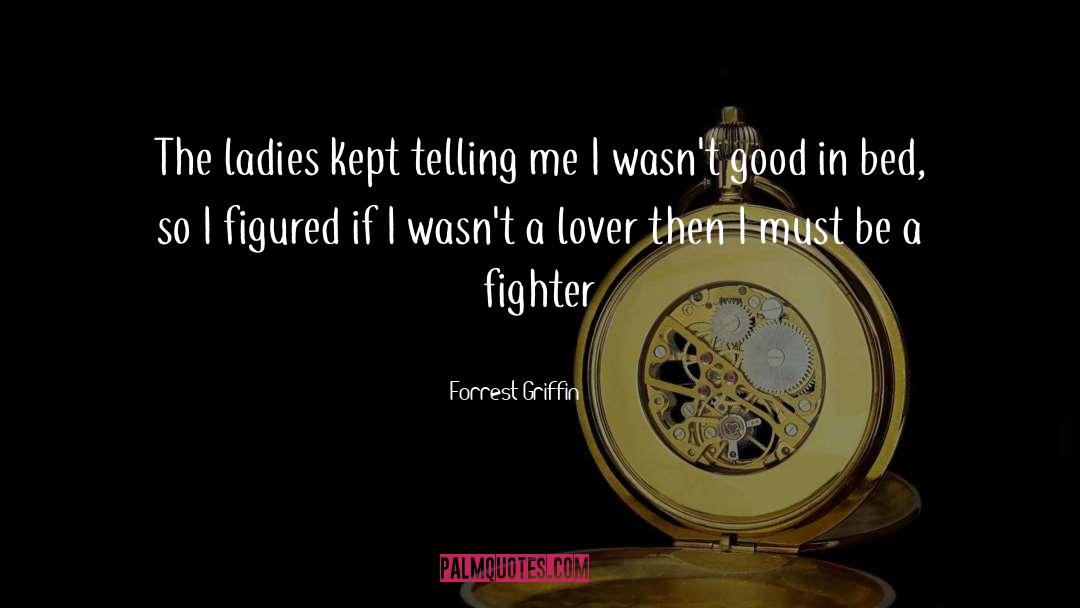 Lovers Departing quotes by Forrest Griffin