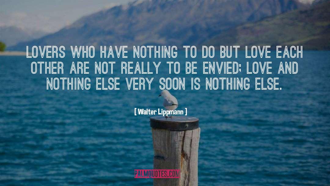 Lovers Love quotes by Walter Lippmann