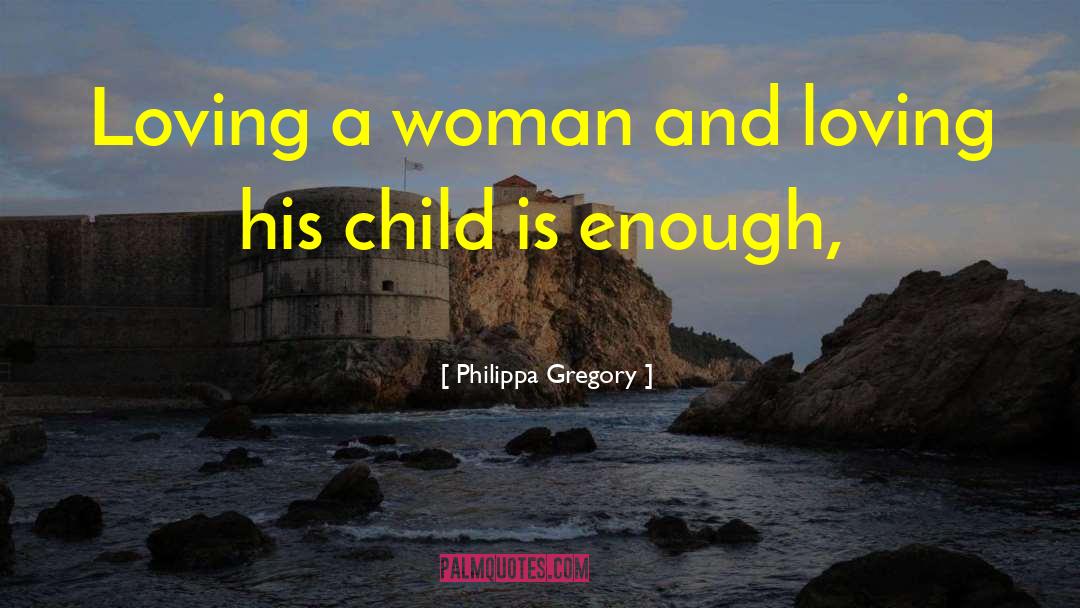 Loving A Woman quotes by Philippa Gregory