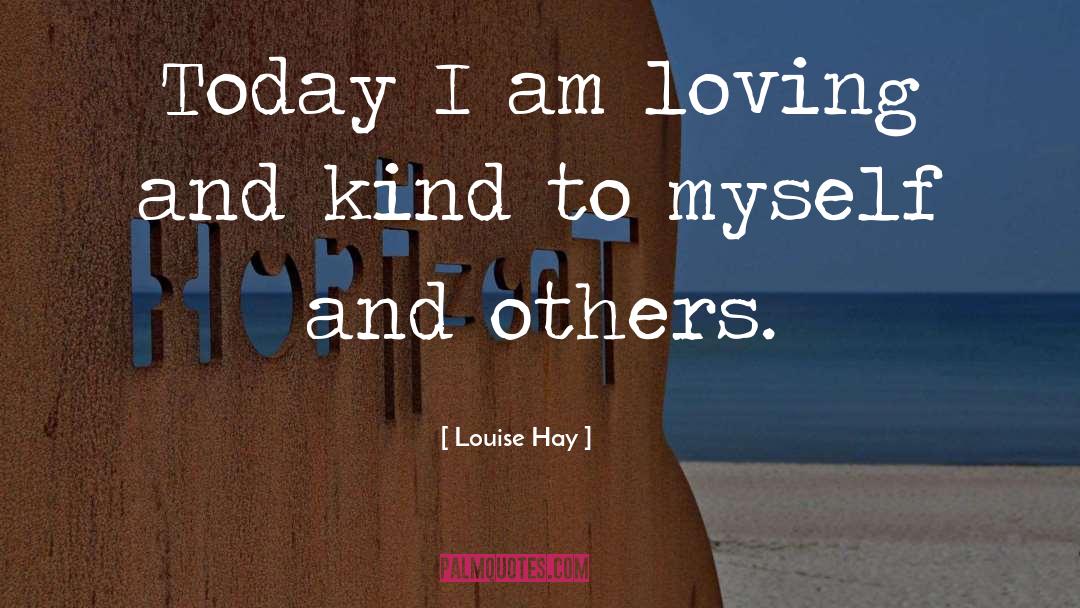 Loving And Kind quotes by Louise Hay