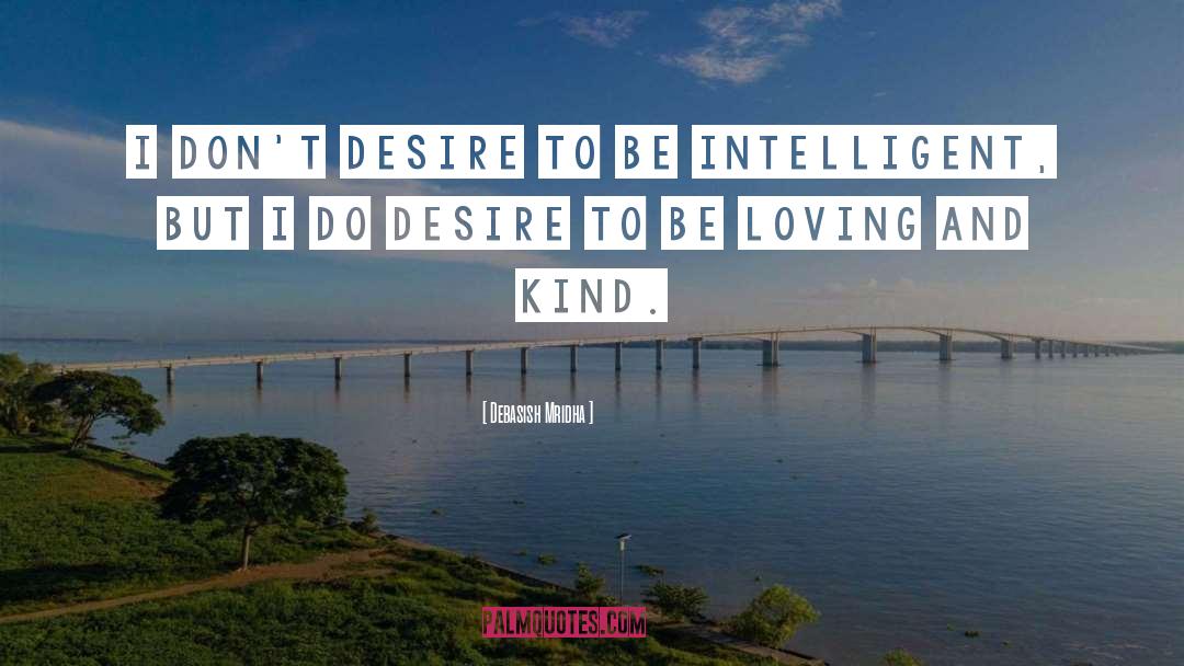 Loving And Kind quotes by Debasish Mridha