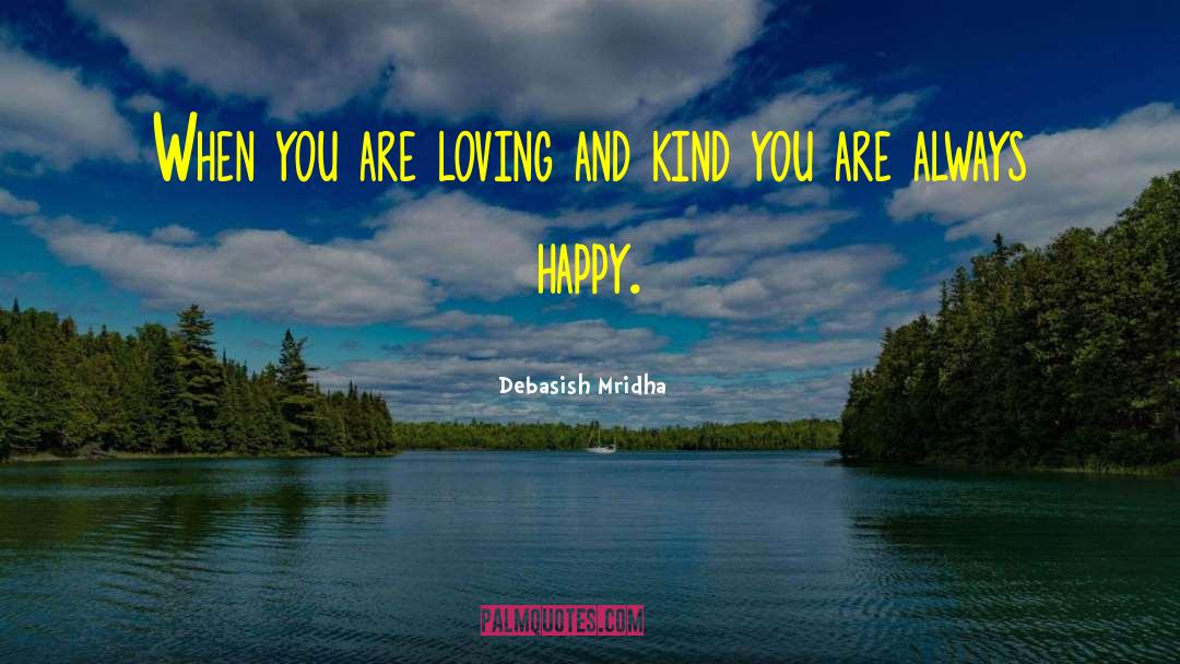 Loving And Kind quotes by Debasish Mridha