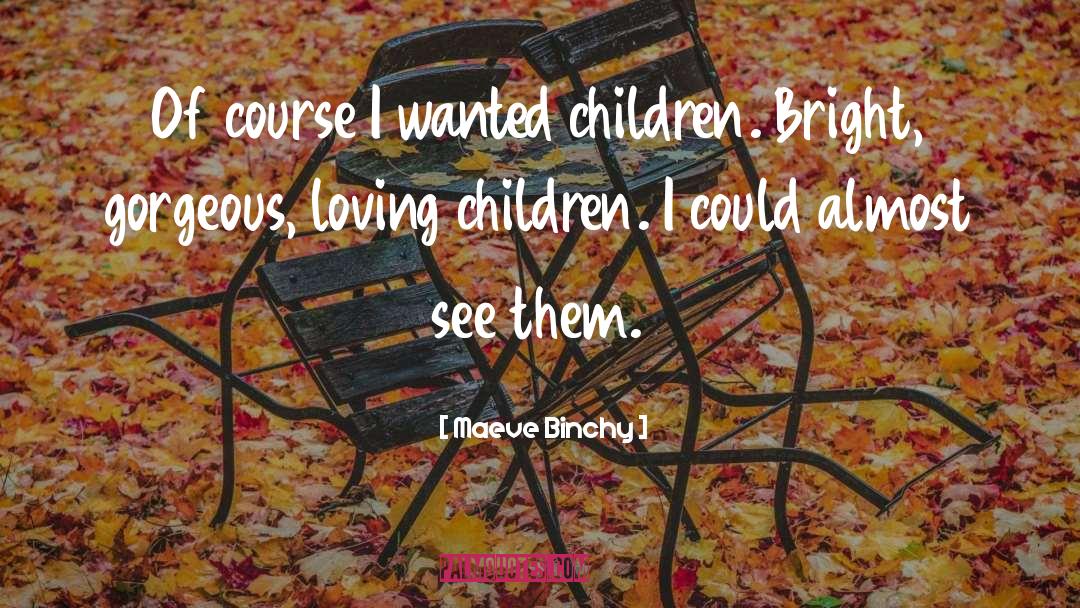 Loving Children quotes by Maeve Binchy