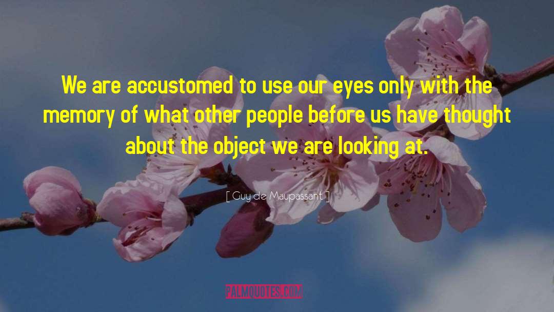 Loving Eyes quotes by Guy De Maupassant