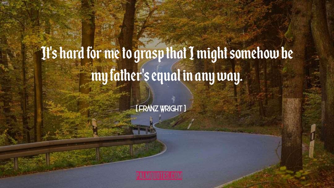 Loving Father quotes by Franz Wright