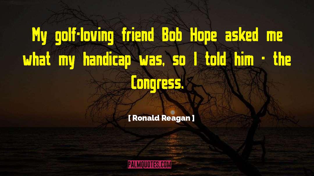 Loving Friends quotes by Ronald Reagan
