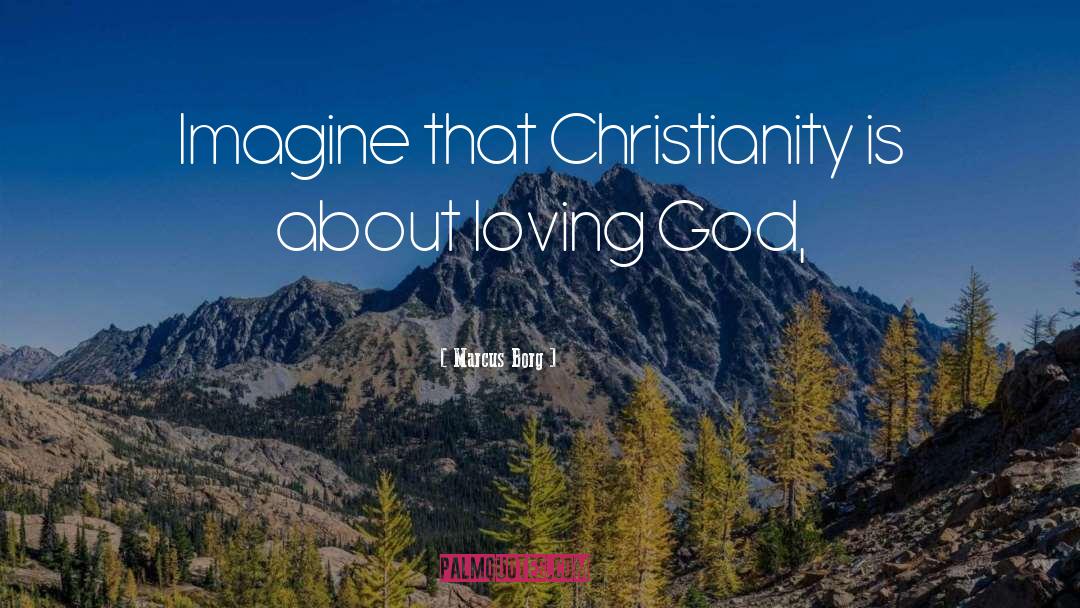 Loving God quotes by Marcus Borg