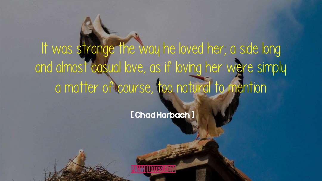 Loving Her quotes by Chad Harbach