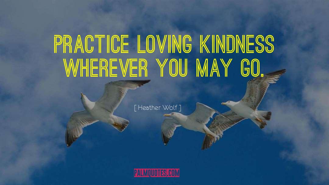 Loving Kindness quotes by Heather Wolf