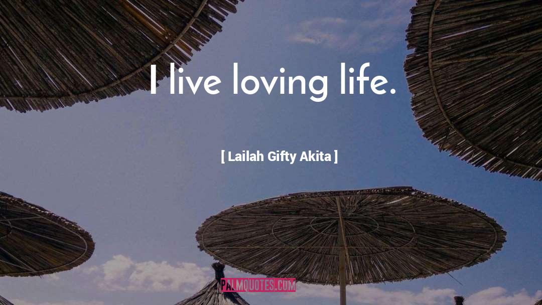 Loving Life quotes by Lailah Gifty Akita