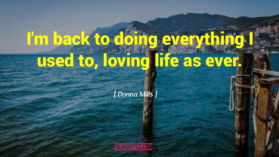 Loving Life quotes by Donna Mills