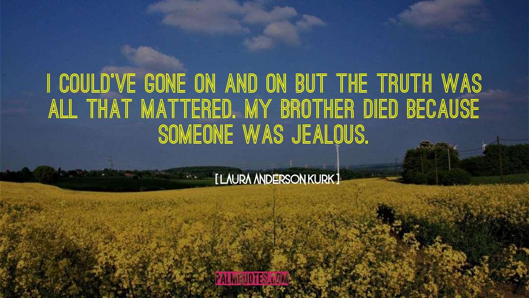 Loving My Brother quotes by Laura Anderson Kurk