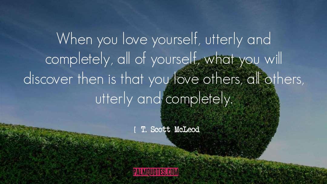 Loving Others quotes by T. Scott McLeod