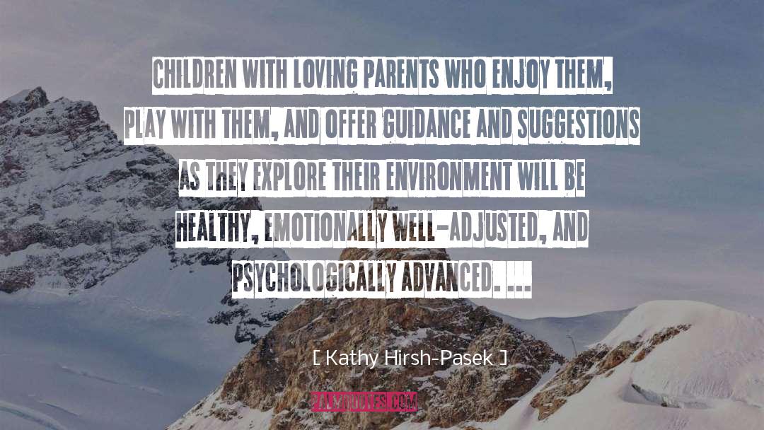 Loving Parents quotes by Kathy Hirsh-Pasek