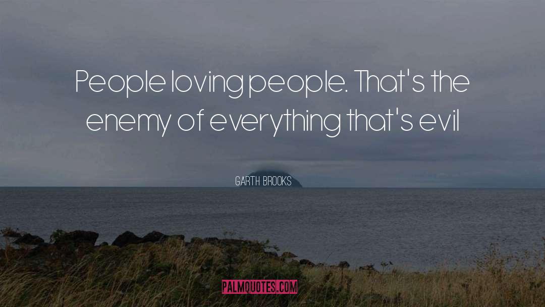 Loving People quotes by Garth Brooks