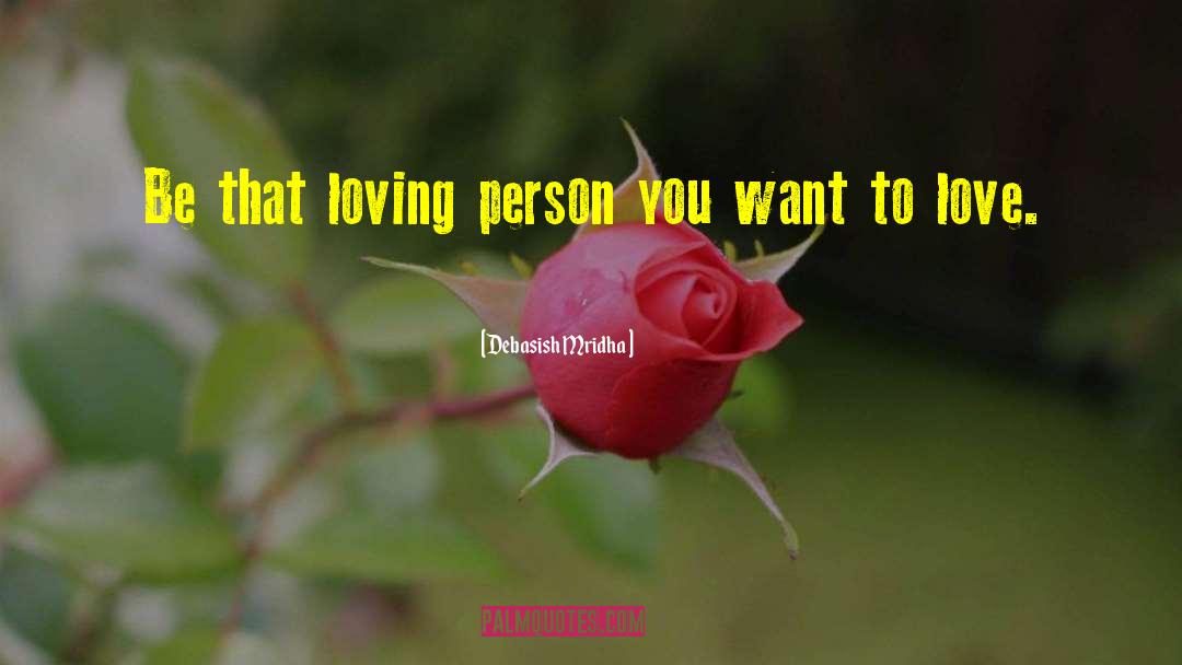 Loving Person quotes by Debasish Mridha