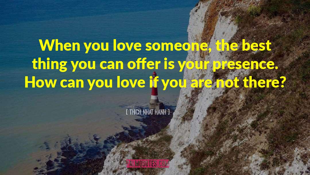 Loving Someone quotes by Thich Nhat Hanh