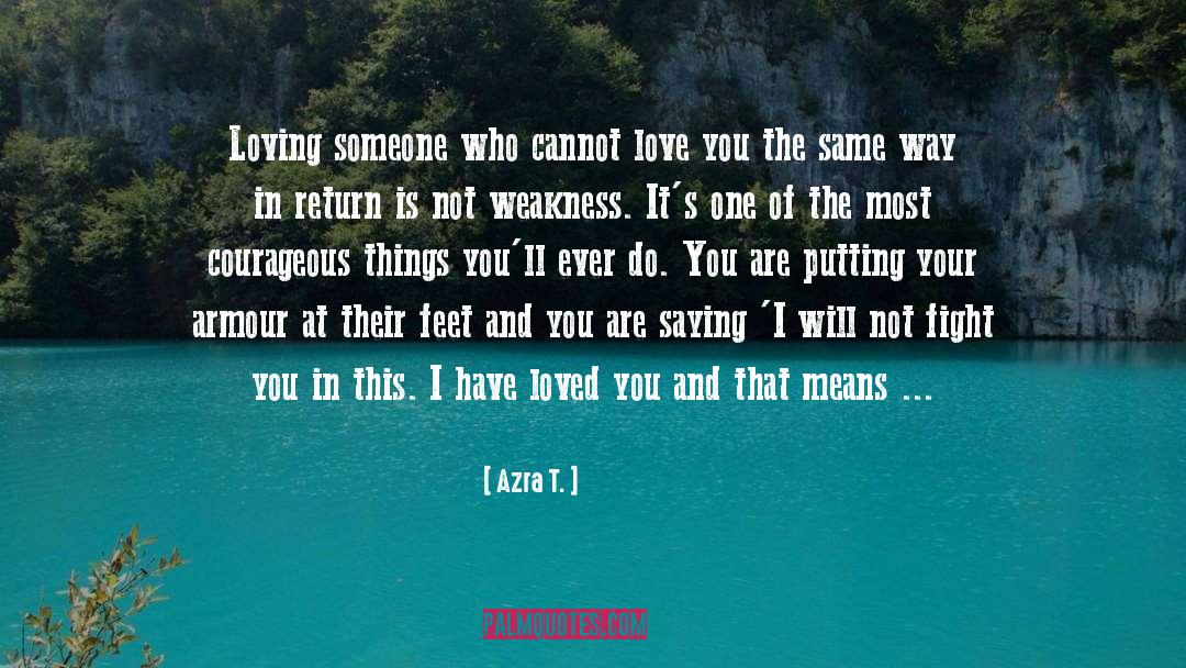 Loving Someone Risk quotes by Azra T.