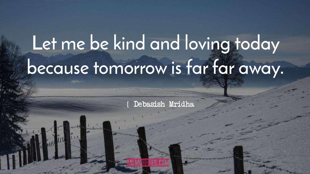 Loving Today quotes by Debasish Mridha