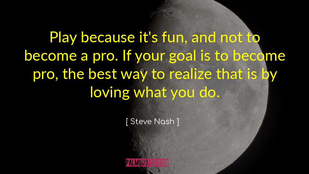Loving What You Do quotes by Steve Nash