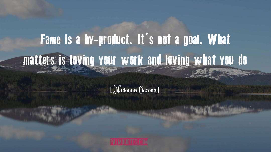 Loving What You Do quotes by Madonna Ciccone