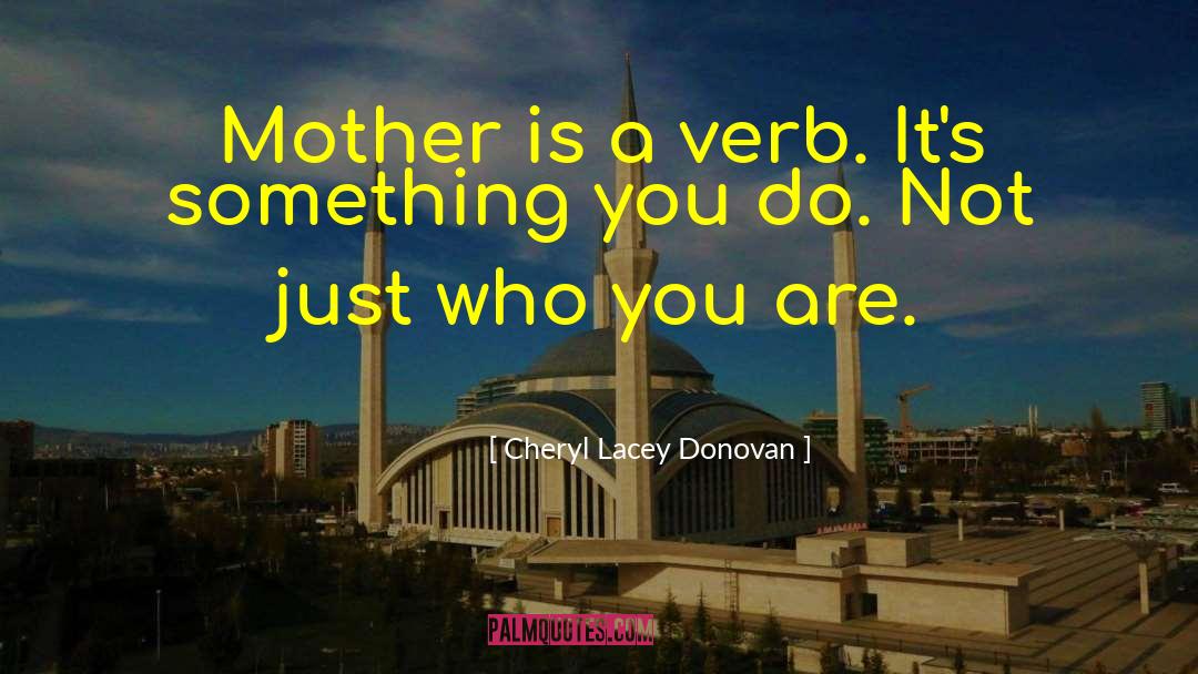 Loving Who You Are quotes by Cheryl Lacey Donovan