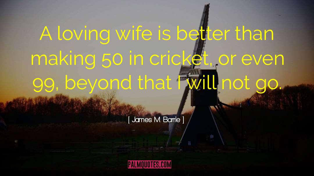 Loving Wife quotes by James M. Barrie