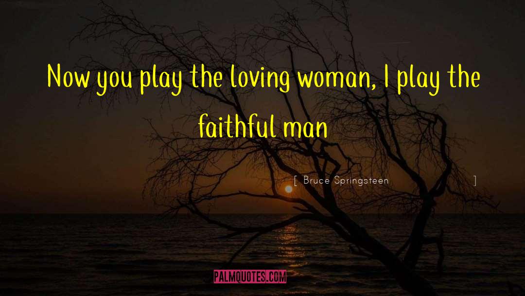 Loving Woman quotes by Bruce Springsteen