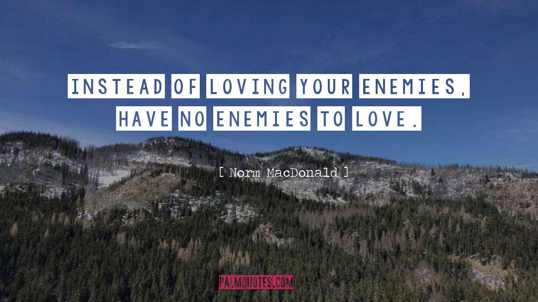 Loving Your Enemies quotes by Norm MacDonald