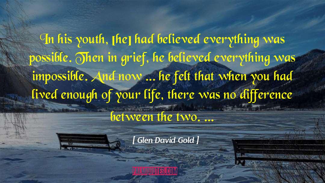 Loving Your Life quotes by Glen David Gold