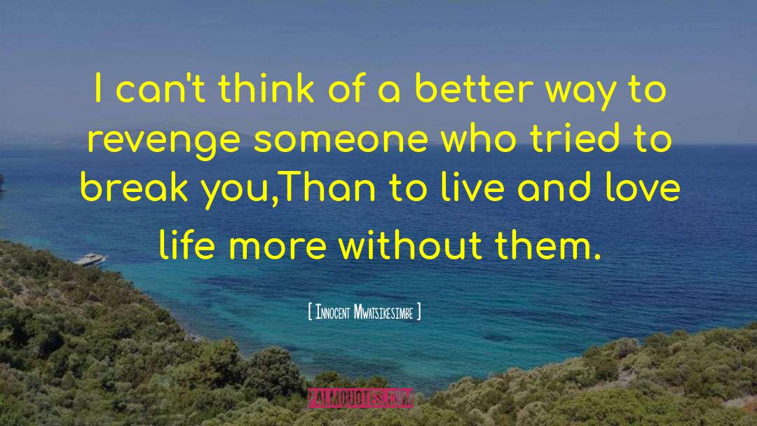 Loving Your Life quotes by Innocent Mwatsikesimbe