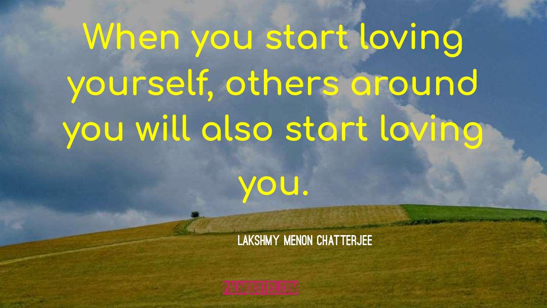 Loving Yourself quotes by Lakshmy Menon Chatterjee