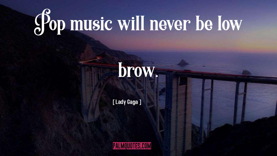 Low Brow quotes by Lady Gaga