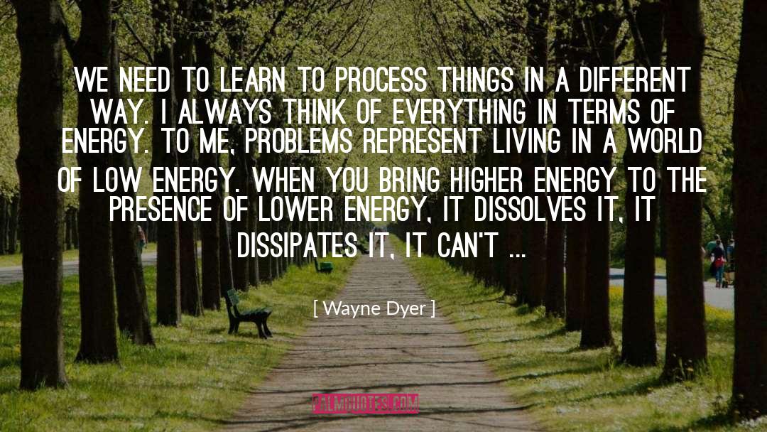 Low Energy quotes by Wayne Dyer