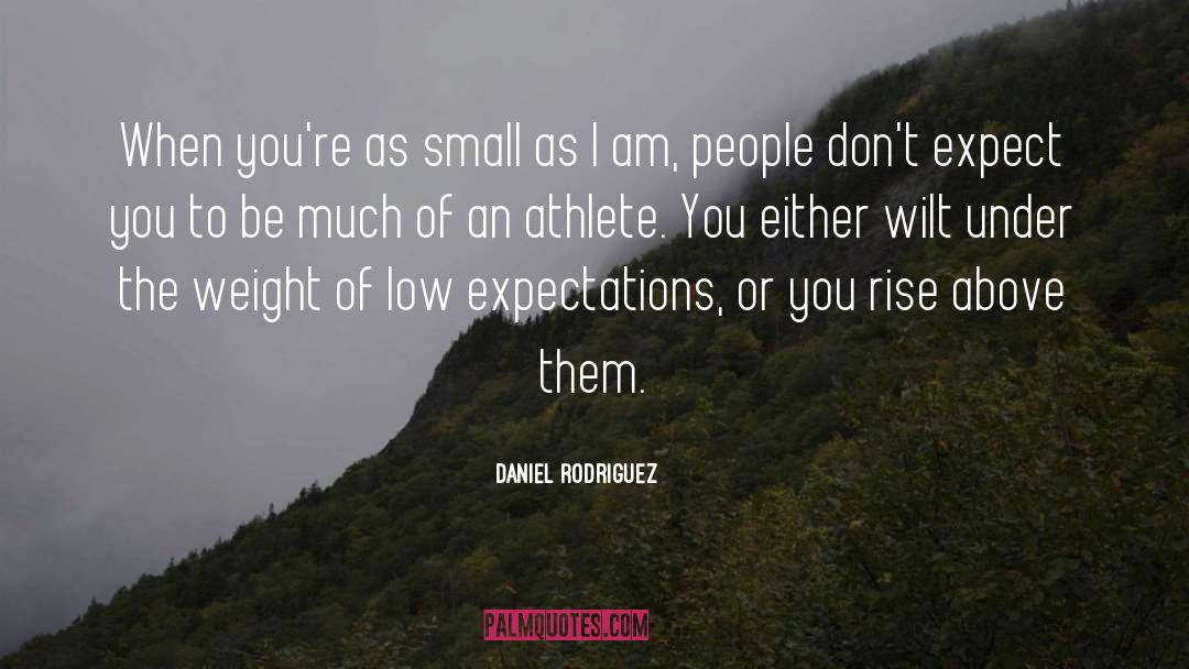 Low Expectations quotes by Daniel Rodriguez