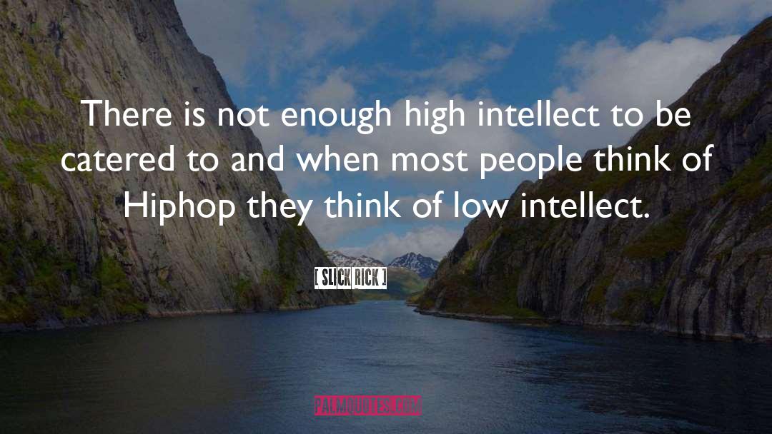 Low Intellect quotes by Slick Rick