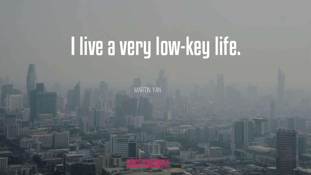 Low Key Life quotes by Martin Yan