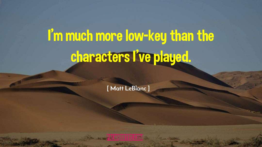 Low Key quotes by Matt LeBlanc