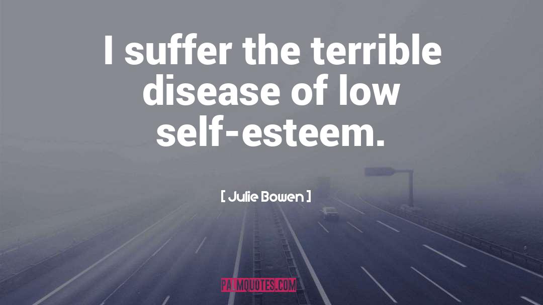 Low Self Esteem quotes by Julie Bowen