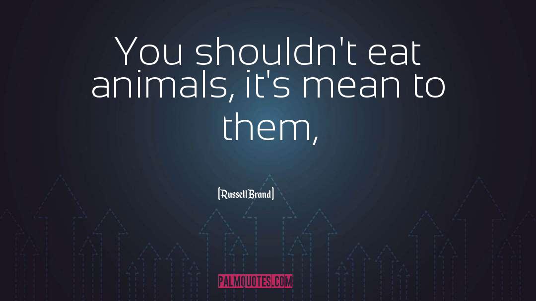 Lower Animals quotes by Russell Brand