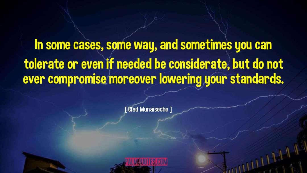 Lowering Your Standards In Relationships quotes by Glad Munaiseche