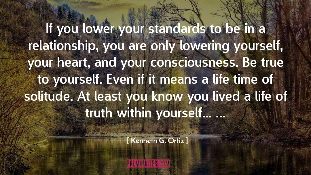 Lowering Your Standards In Relationships quotes by Kenneth G. Ortiz