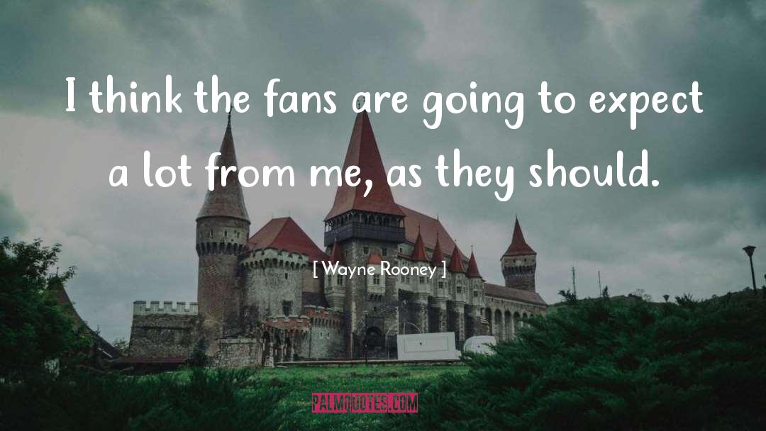 Loyal Fans quotes by Wayne Rooney
