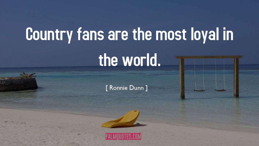 Loyal Fans quotes by Ronnie Dunn