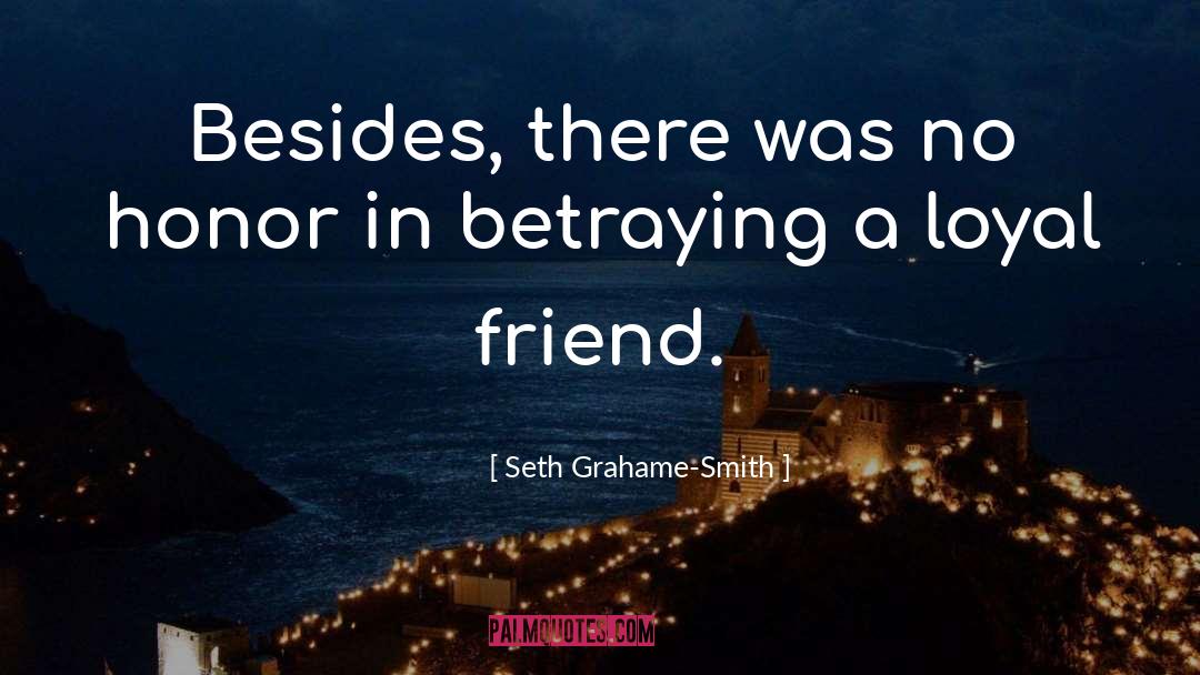 Loyal Friend quotes by Seth Grahame-Smith