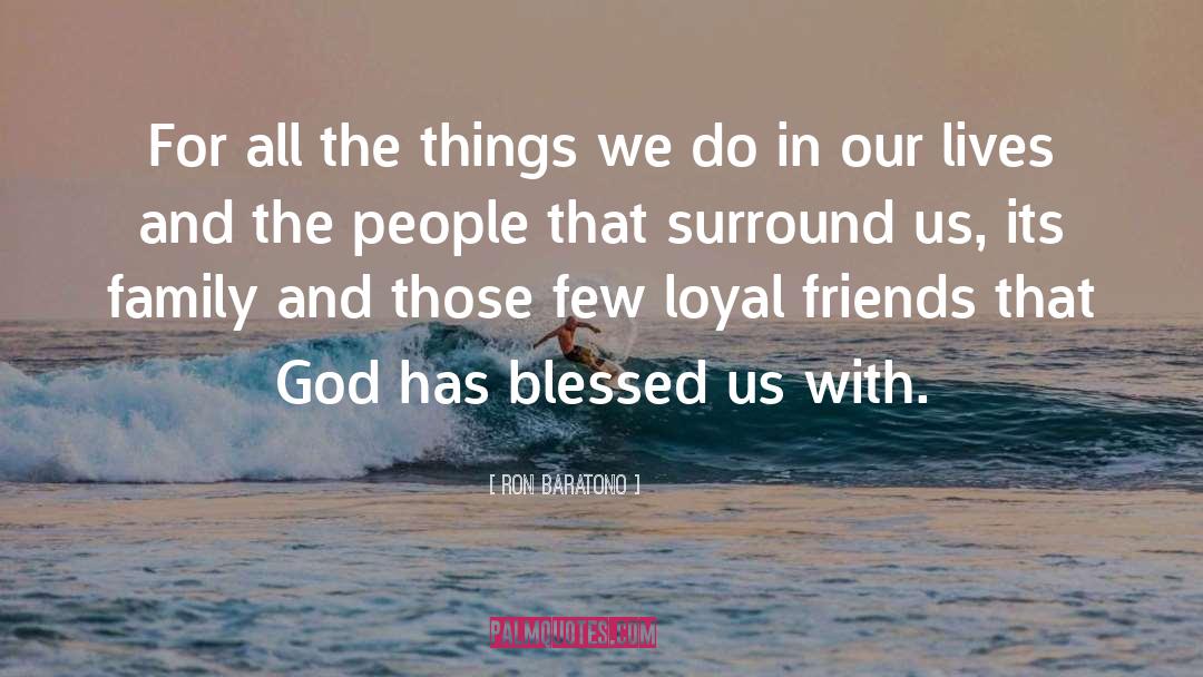 Loyal Friends quotes by Ron Baratono