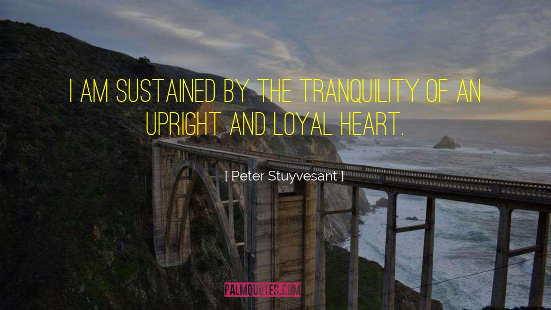 Loyal Heart quotes by Peter Stuyvesant