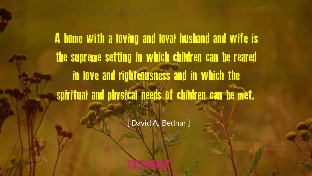 Loyal Husband quotes by David A. Bednar